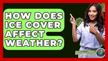 How Does Ice Cover Affect Weather? - Earth Science Answers