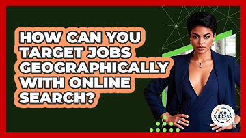 How Can You Target Jobs Geographically With Online Search? - Job Success Network