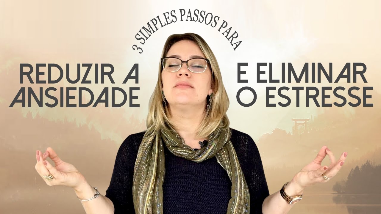 #3 simples passos para reduzir a ansiedade e eliminar o estresse - YouTube