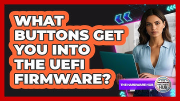 What Buttons Get You Into The UEFI Firmware?