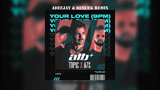 Atb X Topic & A7S - Your Love (9Pm) (Adeejay & Bencek Remix)