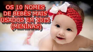 Os 10 Nomes De Bebês Mais Usados Em 2015 Meninas