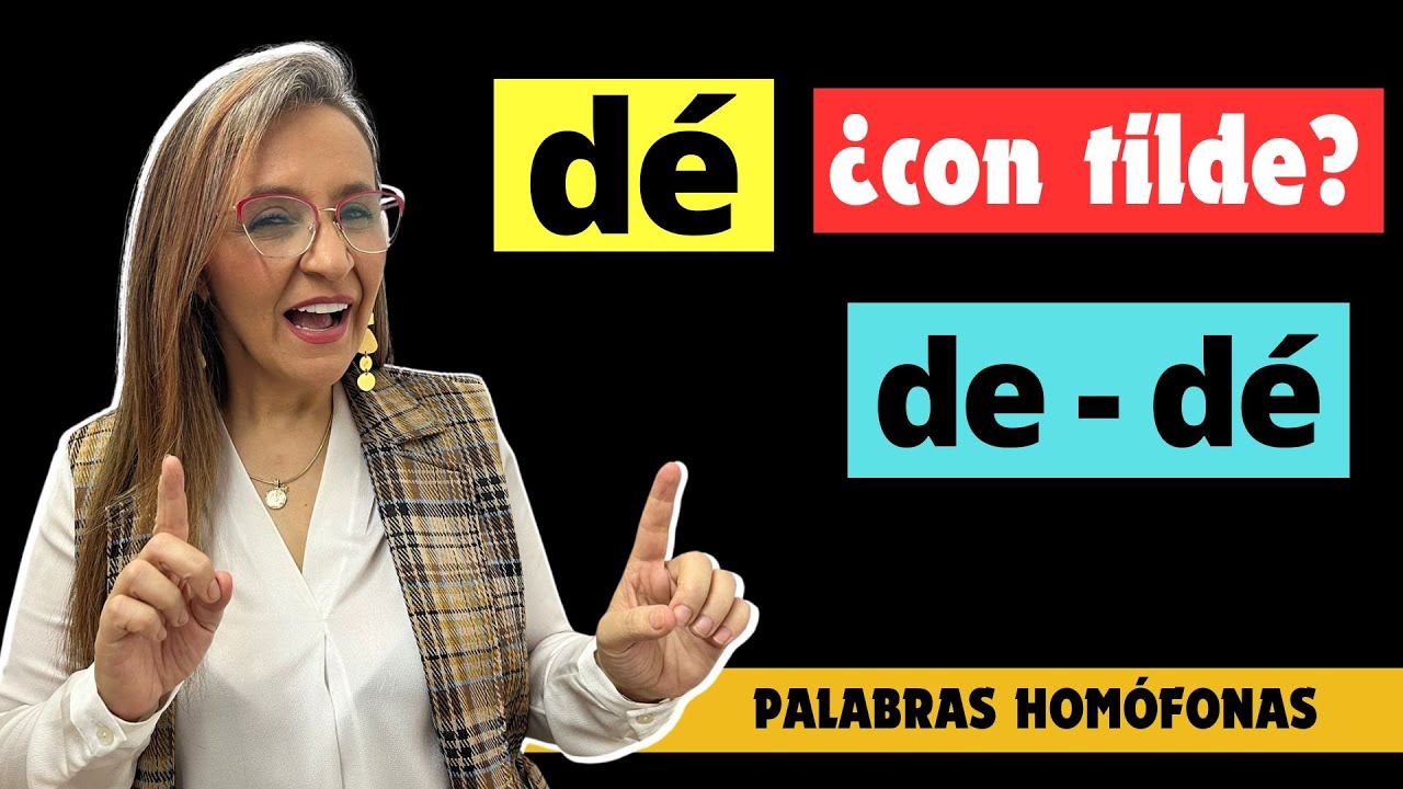 DÉ ¡Con tilde Cuándo usar DÉ y DE Verbo dar y preposición Tilde DÉ ¡Con tilde Cuándo usar DÉ y DE Verbo dar y preposición Tilde