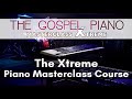 Gospel Piano Masterclass Xtreme Course - 14 Ways to Improve Your Playing