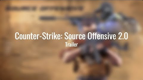Counter-Strike: Source Offensive 2.0 | Trailer