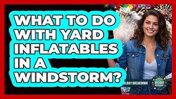What To Do With Yard Inflatables In A Windstorm?