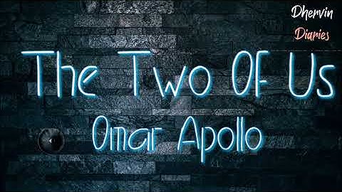 Omar Apollo - The Two of us (Lyrics)🎶