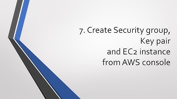 7. Create security gruop, key pair and EC2 instance from AWS console
