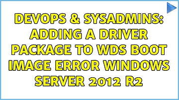 DevOps & SysAdmins: Adding a driver package to WDS boot image error windows server 2012 R2
