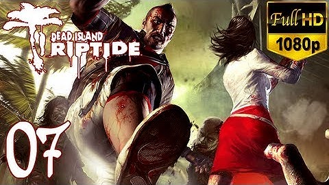 Dead Island Riptide - Walkthrough Part 7 Xian Gameplay Let