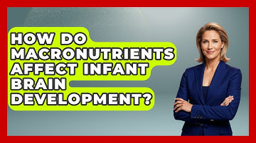 How Do Macronutrients Affect Infant Brain Development? - Brain Development Hub