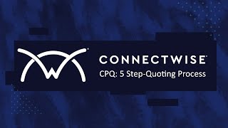 ConnectWise CPQ: 5 Step-Quoting Process