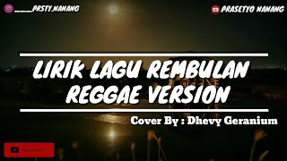 LIRIK LAGU REMBULAN (RAGGAE VERSION) COVER BY : DHEVY GERANIUM
