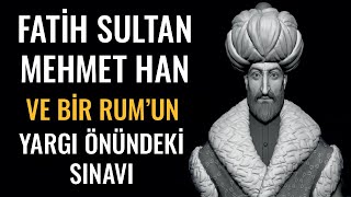 Fatih Sultan Mehmet Han Ve Bir Rumun Yargı Önündeki Sınavı