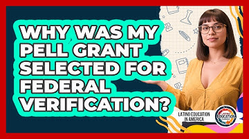 Why Was My Pell Grant Selected For Federal Verification? - Latino Education in America