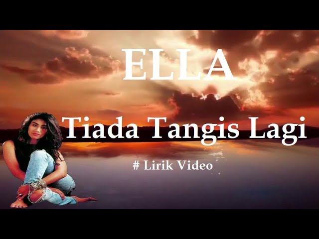 Ella ~Tiada Tangis Lagi ~Lirik class=