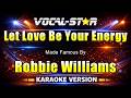 Let Love Be Your Energy - Robbie Williams KARAOKE