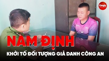Khởi tố đối tượng giả danh Công an cưỡng đoạt tài sản tại Nam Định | PLCS