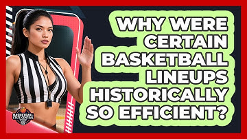 Why Were Certain Basketball Lineups Historically So Efficient? - Basketball Stats Central