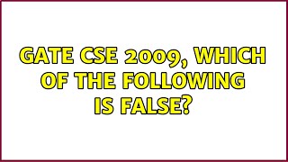 GATE CSE 2009, Which of the following is FALSE