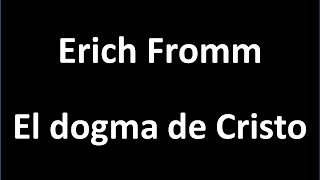 Erich Fromm:  El Dogma de Cristo