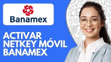 Cómo Activar Netkey Móvil Banamex (2025) - Acceso Inmediato