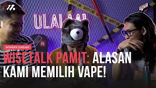 WISE TALK PAMIT : ALASAN KAMI MEMILIH VAPE!