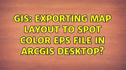 GIS: Exporting map layout to spot color EPS file in ArcGIS Desktop?