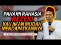 Pahami Rahasia Rezeki, Maka Kau  Akan Mudah Mendapatkannya - Ust Abdul Somad UAS