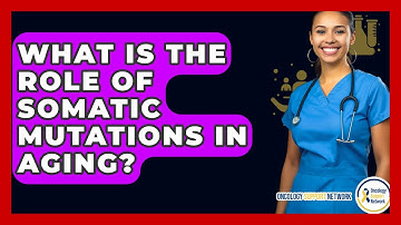 What Is The Role Of Somatic Mutations In Aging? - Oncology Support Network