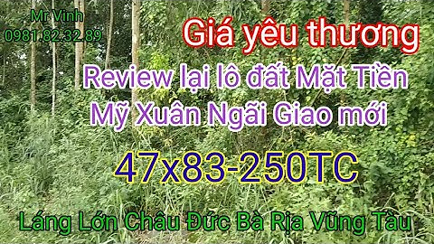 Bán đất Châu Đức 47x83-250TC Mặt Tiền Mỹ Xuân Ngãi Giao mới Láng Lớn Châu Đức BRVT