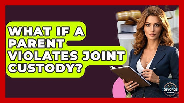 What If A Parent Violates Joint Custody? - Get Divorce Answers