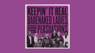 Barenaked Ladies &amp; The Persuasions - Keepin&#39; It Real