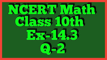 Ex-14.3 Q-2 | Chapter 14 | NCERT | Class 10th Math