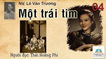 MỘT TRÁI TIM. Tập 04. Tác giả: NV. Lê Văn Trương. Người đọc: Thái Hoàng Phi