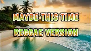 MAYBE THIS TIME - REGGAE REMIX [[ DJ SOYMIX ]]
