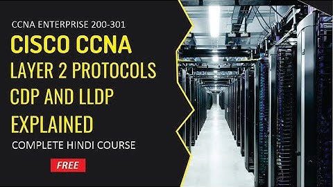 Layer 2 Protocols | CDP and LLDP Explained | CCIE Academy 🌐