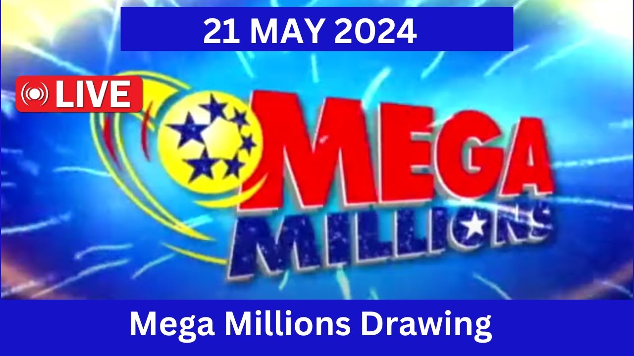Mega Millions drawing live results from Tuesday 21 May 2024 mega