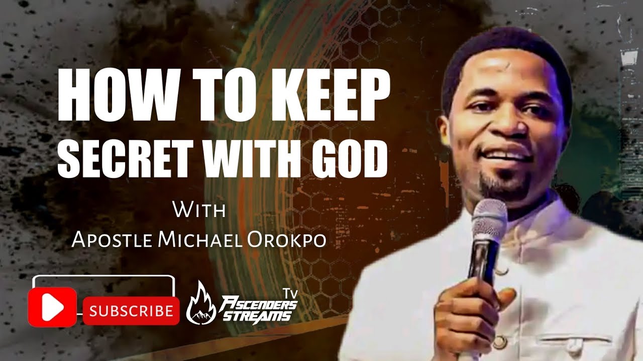 HOW TO KEEP SECRET WITH GOD BY APOSTLE MICHAEL OROKPO - YouTube