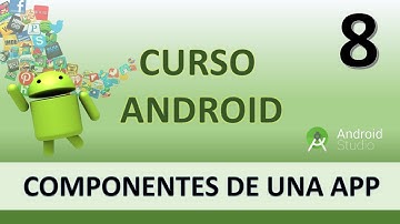 Curso Android. Componentes de una app. Vídeo 8