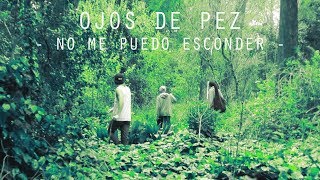 Video thumbnail of "Ojos de pez - NO ME PUEDO ESCONDER (Videoclip)"