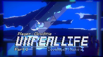 Unreal Life - Part 1