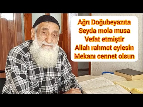 Seyda mola Musa geçit  vefat etti Allah rahmet eylesin mekanı cennet olsun başsağlığı diliyoruz doğu