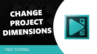 VSDC Free Video Editor: How to Change Project Dimension in VSDC Free Video Editor