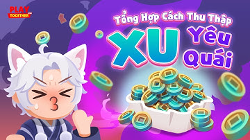 PLAY TOGETHER VNG | TỔNG HỢP 5 CÁCH THU THẬP XU YÊU QUÁI MỚI PLAY TOGETHER
