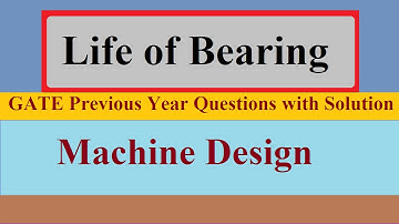 Life of Bearing Machine Design Tutorial- 8 GATE Previous Year Question
