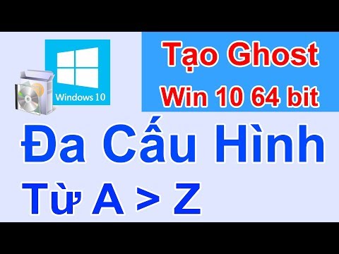 Hướng Dẫn Tạo Ghost Đa Cấu Hình Windows 10 64bit