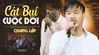 Bài Hát Nghe Cực Thấm Lấy Nước Mắt Hàng Triệu Người | CÁT BỤI CUỘC ĐỜI - Quang Lập Top Hits