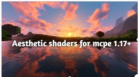 Aesthetic shaders for mcpe 1.18