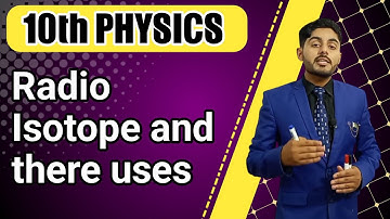 Radio Isotopes and their Uses class 10 | 10th class physics ch 18 radio isotops and their uses sabaq
